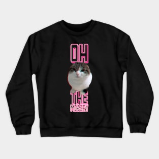 oh, the misery cat Crewneck Sweatshirt